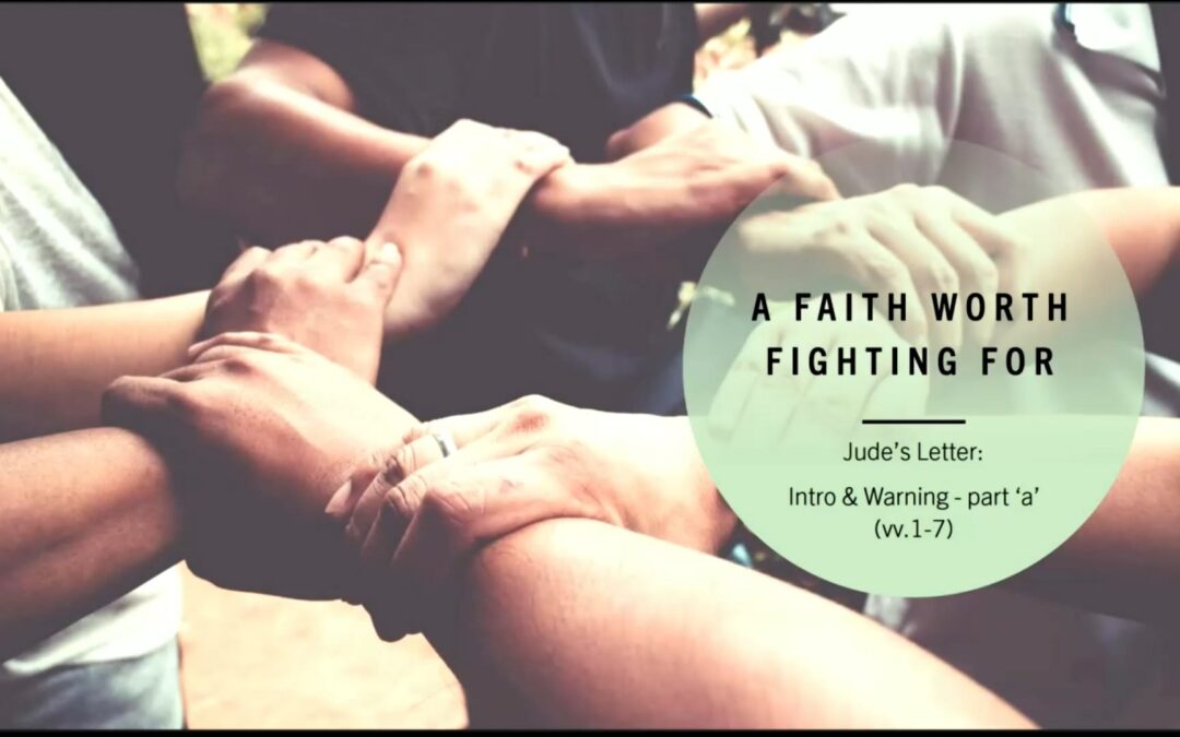 Jude Series: A Faith Worth Fighting For (Part 1) – Jude vv.1-7