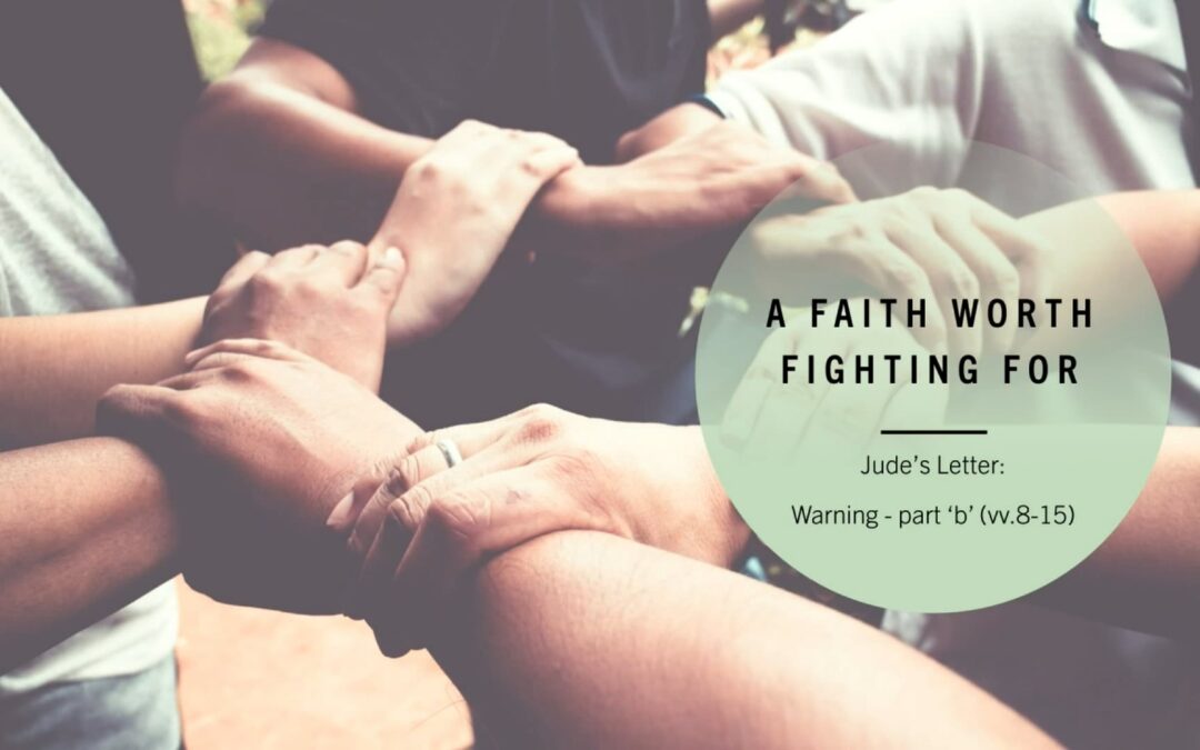 Jude Series: A Faith Worth Fighting For (Part 3) – Jude vv.16-19