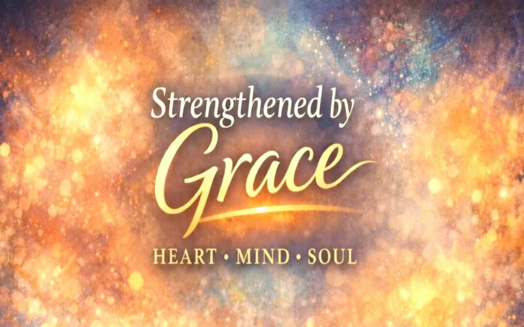 Strengthened by Grace Series: Heart – Colossians 2