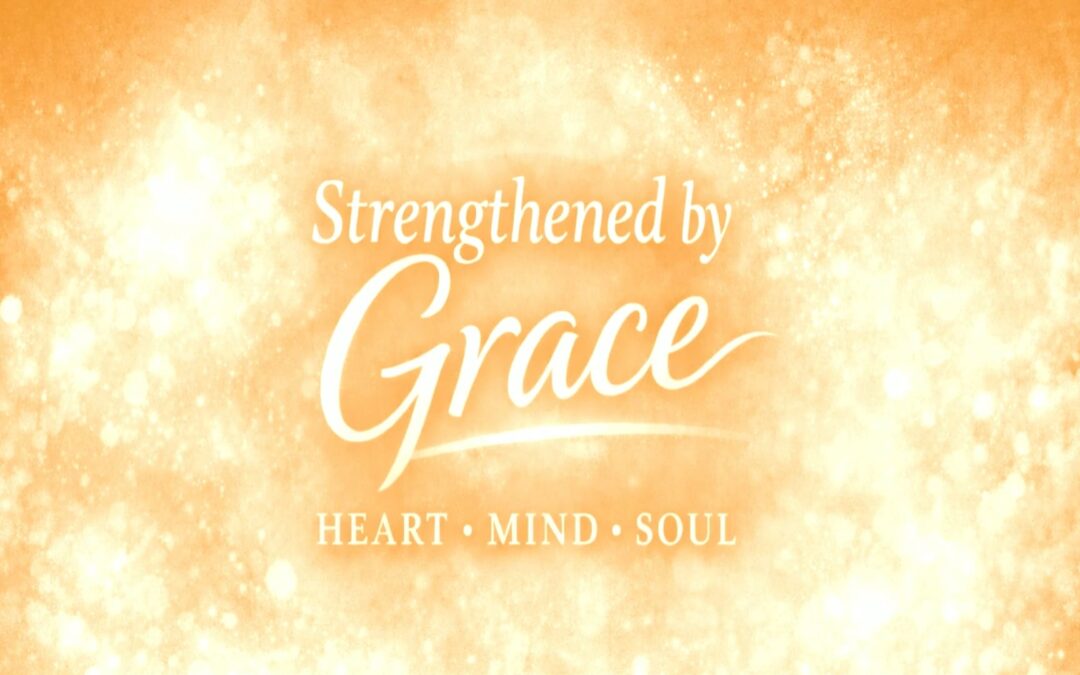 Strengthened by Grace Series: Mind – Philippians 3 & 4
