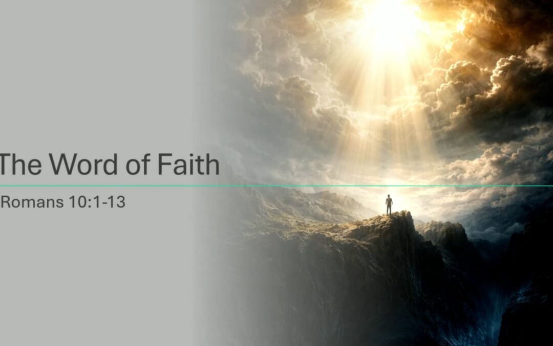 Romans Series: The Word of Faith – Romans 10:1-13