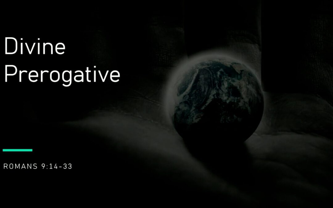 Romans Series: Divine Prerogative – Romans 9:14-33