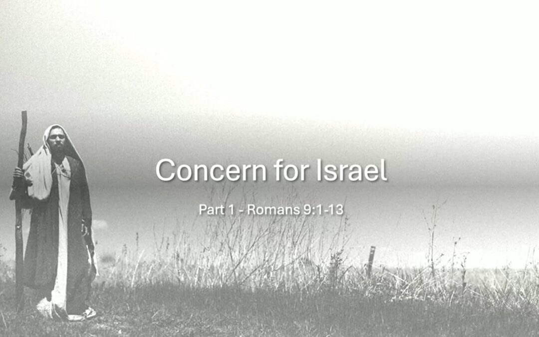 Romans Series: Concern for Israel – Romans 9:1-13