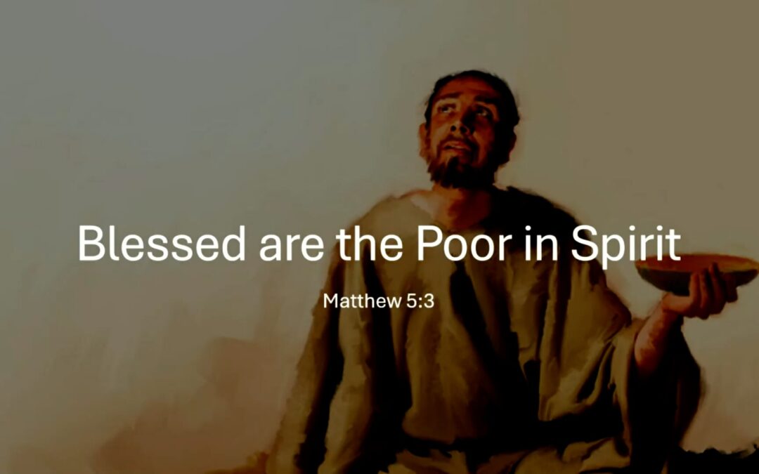 The Beatitudes Series: Poor in Spirit – Matthew 5:3