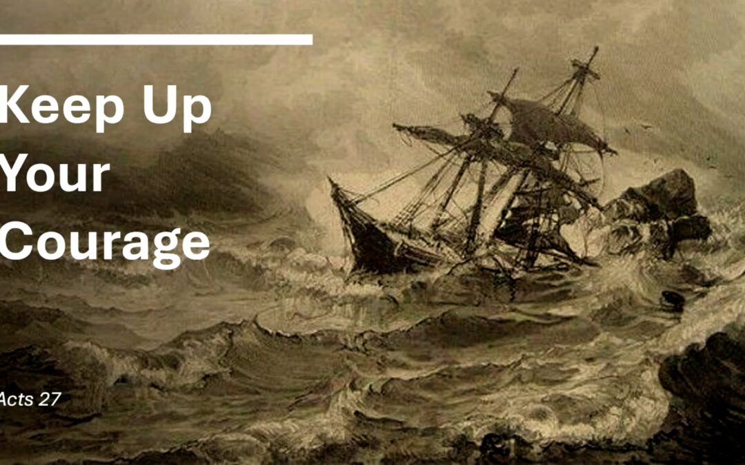 Acts Series: Keep Up Your Courage (am) – Acts 27