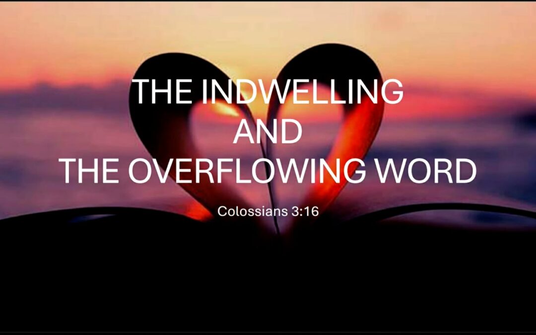 Unity Series: The Indwelling & Overflowing Word – Colossians 3:16