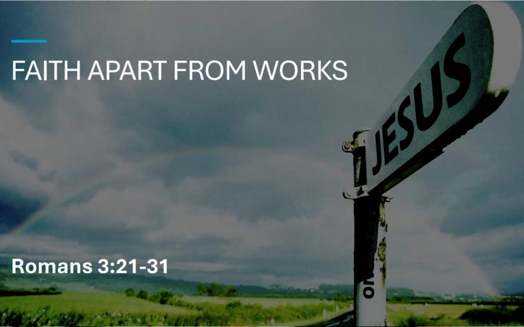 Romans Series: Faith Apart From Works – Romans 3:21-31