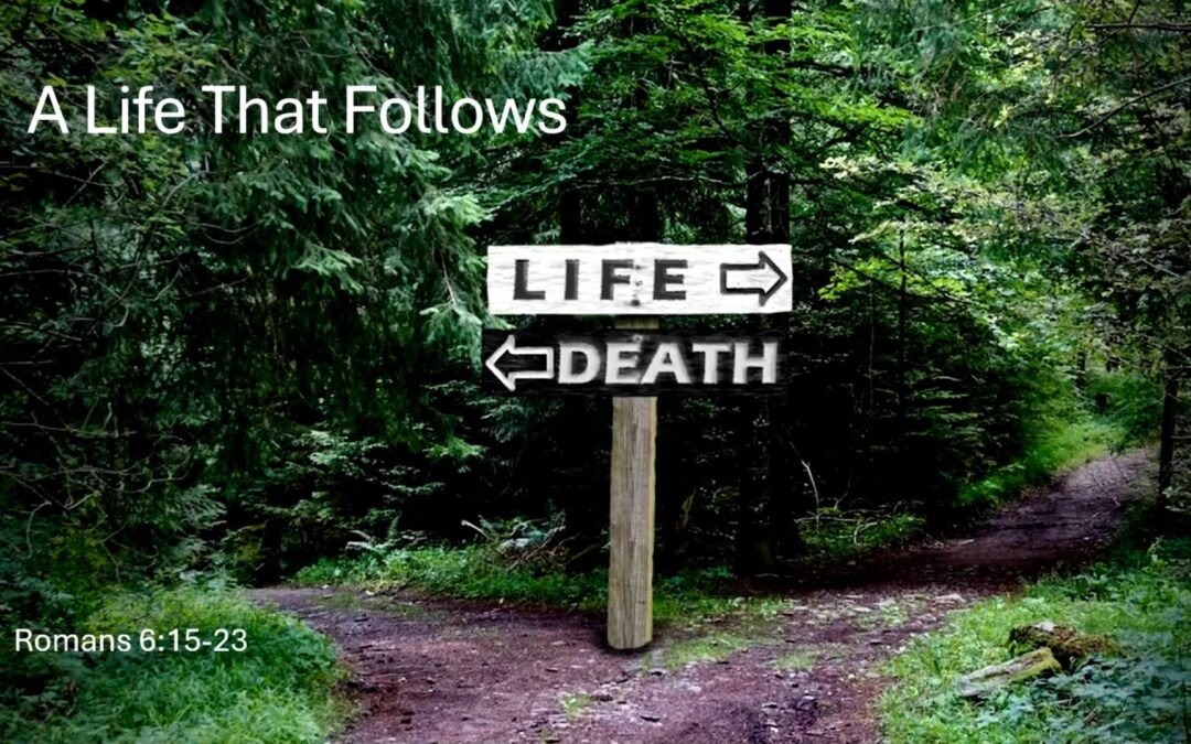 Romans Series: A Life That Follows – Romans 6:15-23
