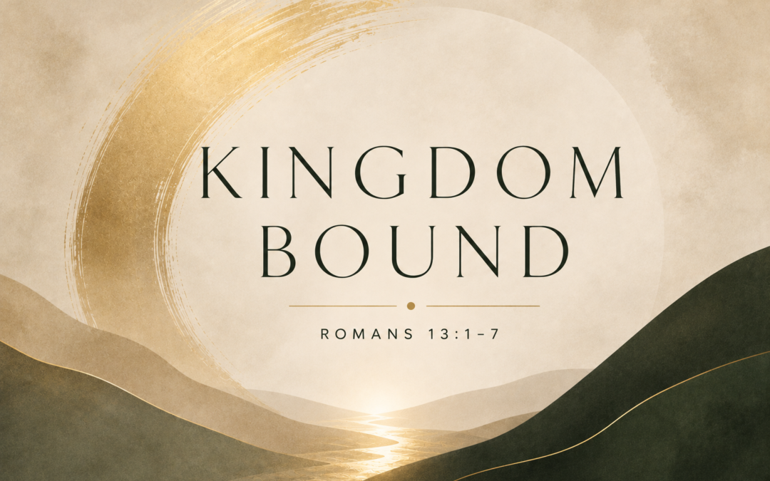 Romans Series: Kingdom Bound – Romans 13:1-7